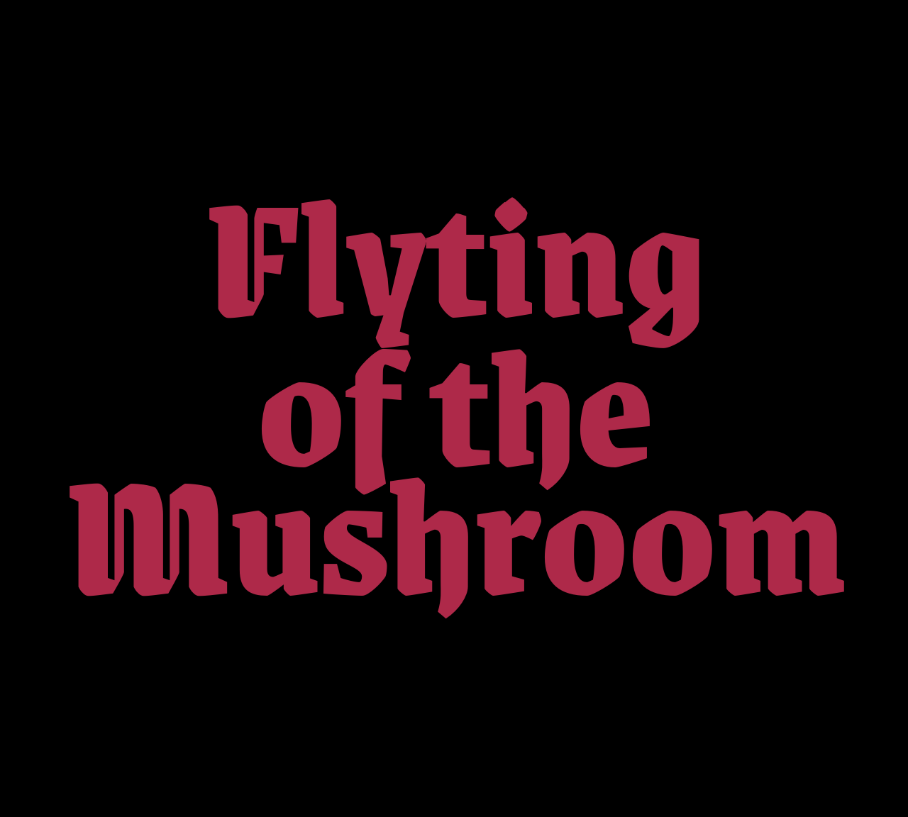 Flyting of the Mushroom