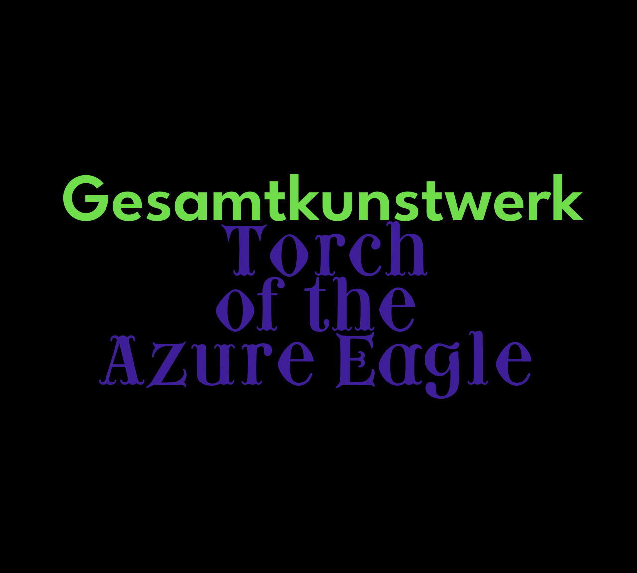 Gesamtkunstwerk: Torch of the Azure Eagle